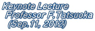 Keynote Lecture   Professor F.Tatsuoka   (Sep.11, 2012)