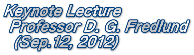 Keynote Lecture   Professor D. G. Fredlund   (Sep.12, 2012)