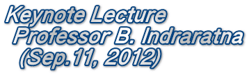 Keynote Lecture   Professor B. Indraratna   (Sep.11, 2012)