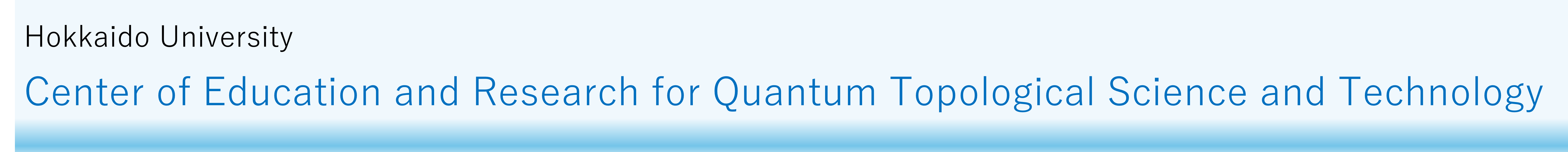 Hokkaido University, Center of Education & Research for Quantum Topological Science & Technology